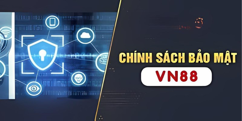 Tìm hiểu chính sách bảo mật VN88 trước khi cá cược