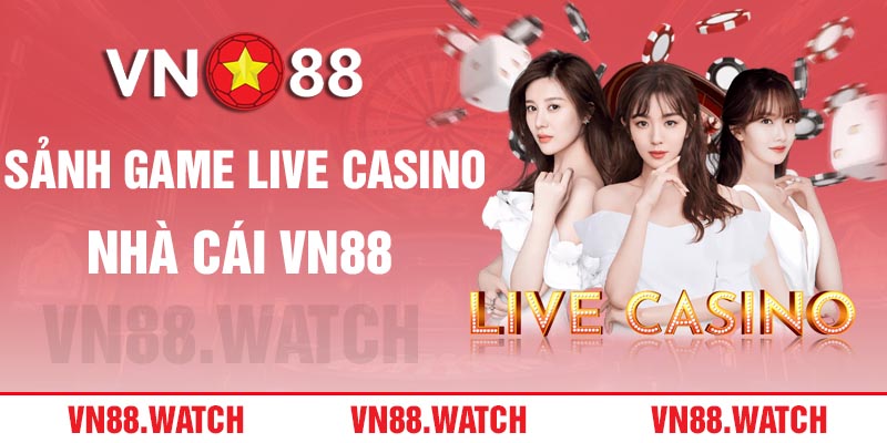 Sảnh Live Casino toàn diện của VN88