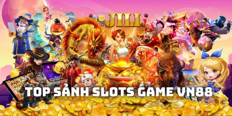 Top sảnh Slots Game VN88 được hội viên tin tưởng nhất