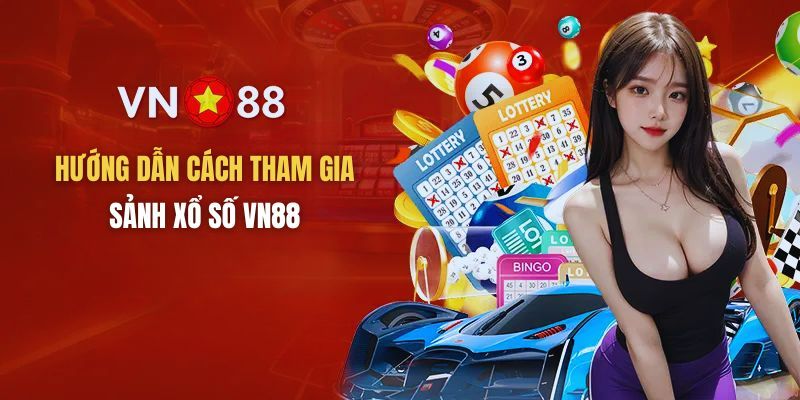 Các bước để tham gia chơi Xổ số VN88 dễ dàng