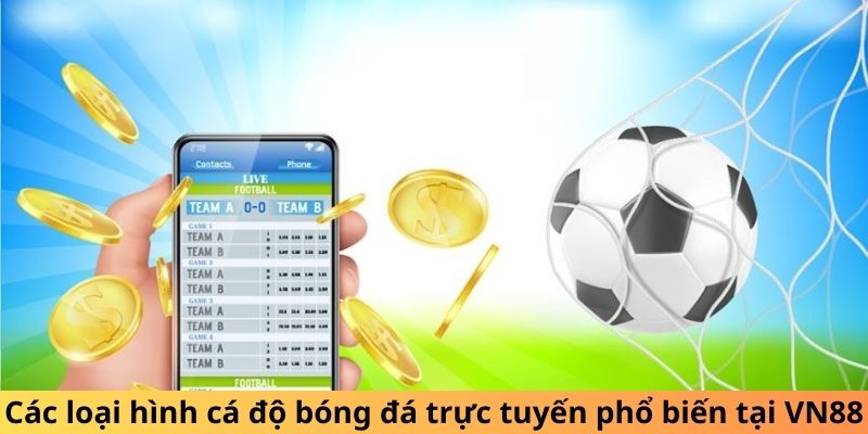 Các loại hình cá độ bóng đá trực tuyến phổ biến tại VN88