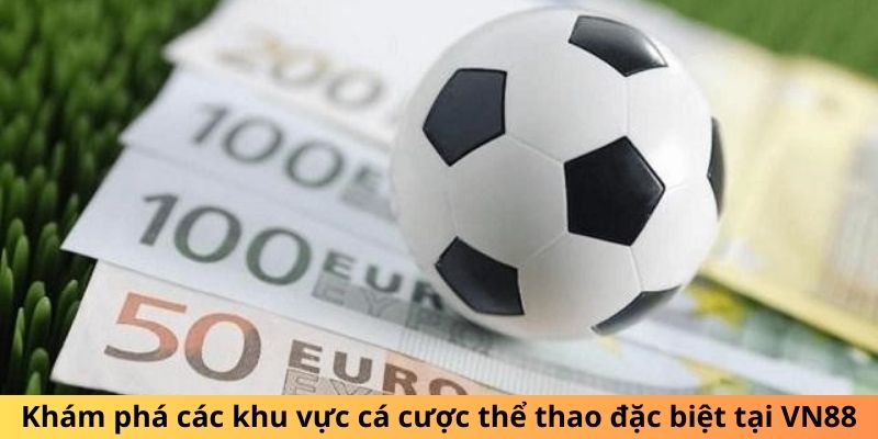 Khám phá các khu vực cá cược thể thao đặc biệt tại VN88